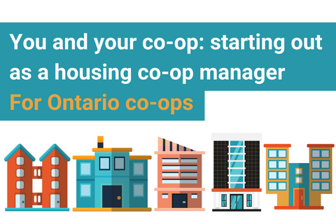 A graphic of a row of different residential buildings with the text: "You and your co-op: starting out a a housing co-op manager. For Ontario co-ops."